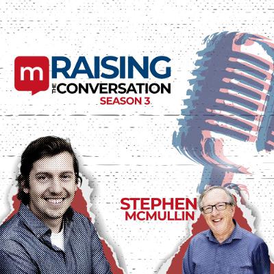 Raising The Conversation Podcast S3E6 - Steve McMullin Raising The Conversation Podcast S3E6 - Steve McMullin
