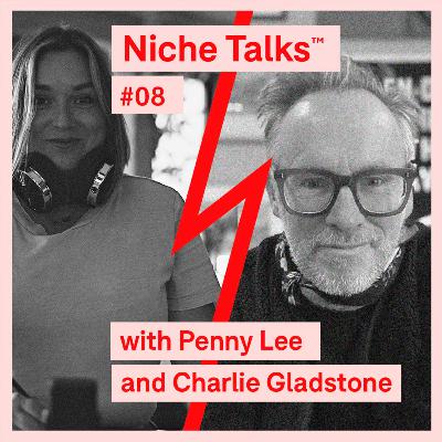 Niche Talks™ #08 - Penny Lee and Charlie Gladstone Niche Talks™ #08 - Penny Lee and Charlie Gladstone