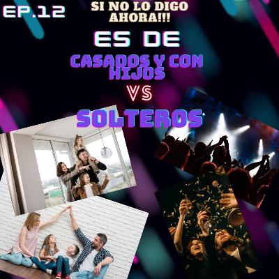 Es de Solteros VS Casados y con hijos