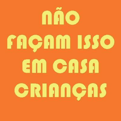 79 - Não façam isso em casa crianças 79 - Não façam isso em casa crianças