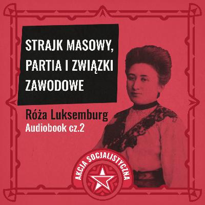 Strajk masowy partia i związki zawodowe - Luksemburg Róża CZĘŚĆ 2 [AUDIOBOOK]
