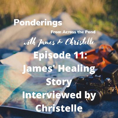 Episode 11: James' Healing Story