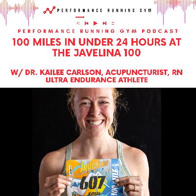 Dr. Kailee Carlson - Inside her Sub-24 Hour Javelina 100 — Training, Recovery, and the Power of Acupuncture for Runners
