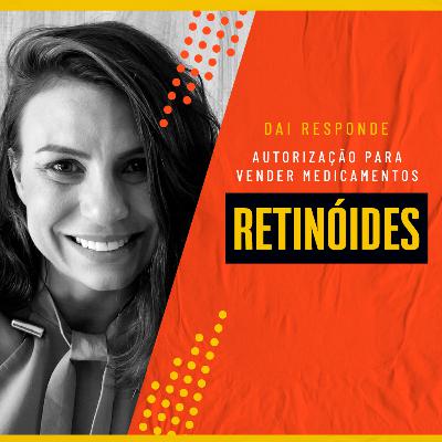 EP #81 - DAI RESPONDE - AUTORIZAÇÃO PARA VENDER MEDICAMENTOS RETINÓIDES