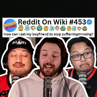 #453: I Want My Boyfriend To Stop SUFFERINGMAXXING | Reading Reddit Stories