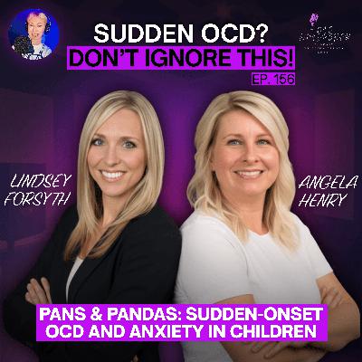 156. PANS/PANDAS: The Autoimmune Cause of Sudden OCD in Children 156. PANS/PANDAS: The Autoimmune Cause of Sudden OCD in Children