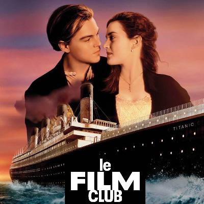 Titanic ! (le Film Club revient)