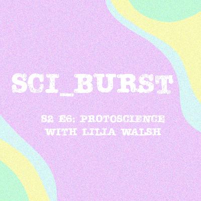 S2 E6: Protoscience with Lilia Walsh