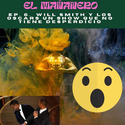 Ep 6. Will Smith y los oscars, un show sin desperdicio