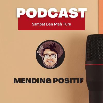 Mending Positif || Sambat Ben Meh Turu Eps #1