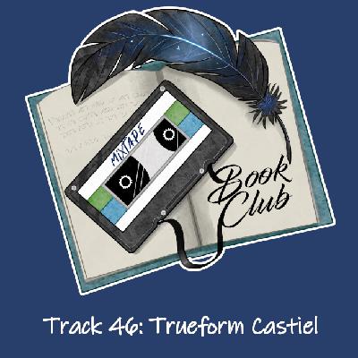Track 46: Trueform Castiel