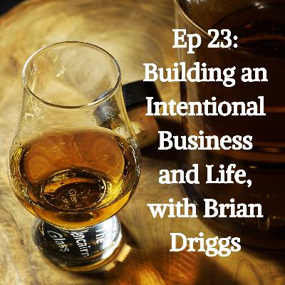 Building an Intentional Business and Life, with Brian Driggs