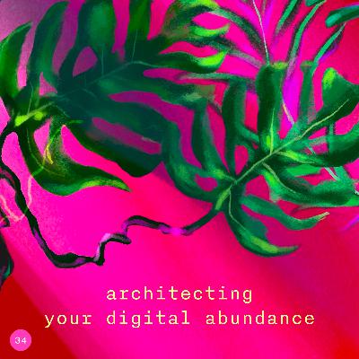 34. architecting your digital abundance