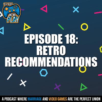 Retro Recommendations! - Till Death Do We Play: Ep. 18 Retro Recommendations! - Till Death Do We Play: Ep. 18