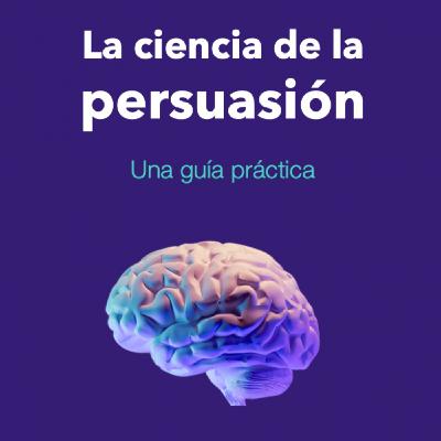 "La ciencia de la persuasión. Una guía práctica"