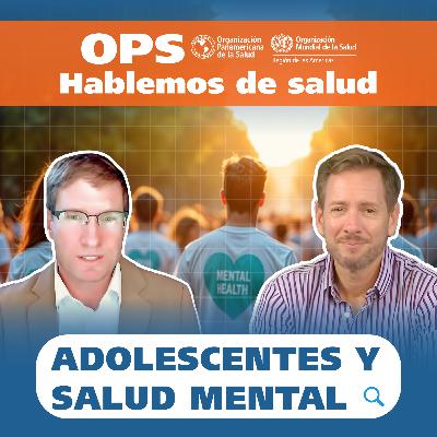 Hablemos de Salud - ADOLESCENTES Y SALUD MENTAL Hablemos de Salud - ADOLESCENTES Y SALUD MENTAL