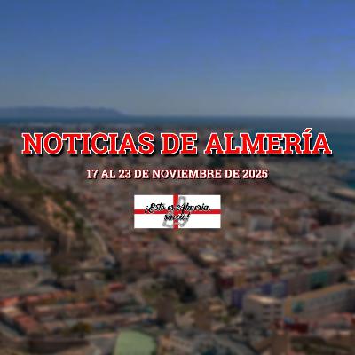 05x08 - NOTICIAS de ALMERIA (17 al 23 de noviembre de 2025) 05x08 - NOTICIAS de ALMERIA (17 al 23 de noviembre de 2025)