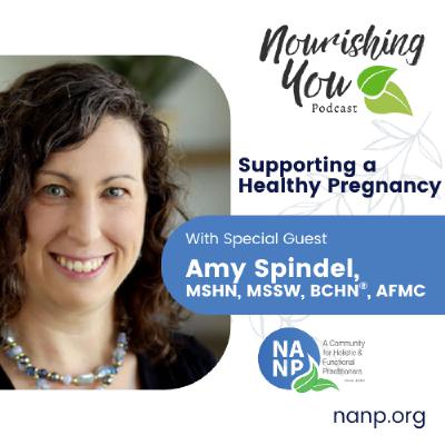 Nourishing You Podcast - May 2025 - Amy Spindel: Supporting a Healthy Pregnancy