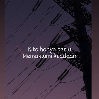 #48 " Kita hanya perlu memaklumi keadaan "