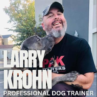 Ep. 25 - Live Q&A with Larry Krohn: Your Dog Training Questions Answered