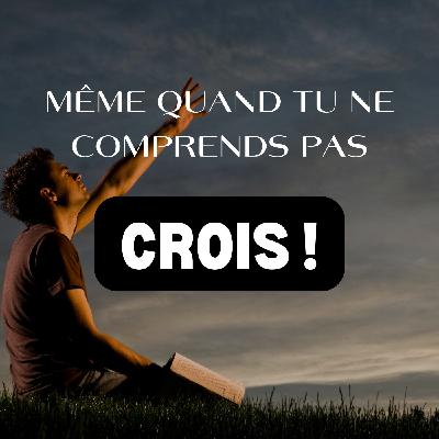 Même quand tu comprends pas, crois | Guillaume CHEVREUIL Même quand tu comprends pas, crois | Guillaume CHEVREUIL
