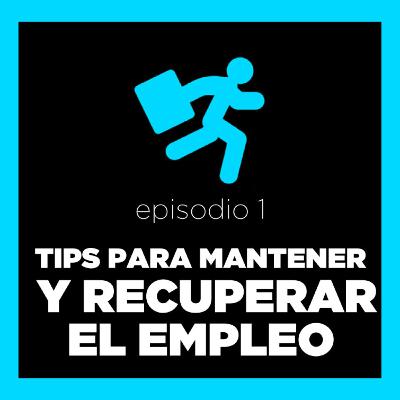 Tips para mantener y recuperar empleo Tips para mantener y recuperar empleo