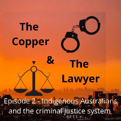Episode 2 - Indigenous Australians and the criminal justice system Episode 2 - Indigenous Australians and the criminal justice system