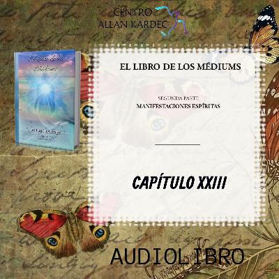 Segunda Parte, CAPÍTULO 23- El Libro de los Médiums, codificado por Allan Kardec - Segunda Parte, CAPÍTULO 23- El Libro de los Médiums, codificado por Allan Kardec -