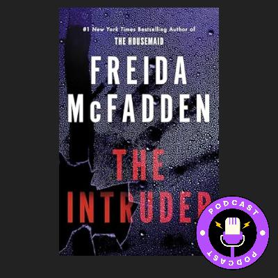 The Intruder by Freida McFadden | Book Review Podcast The Intruder by Freida McFadden | Book Review Podcast