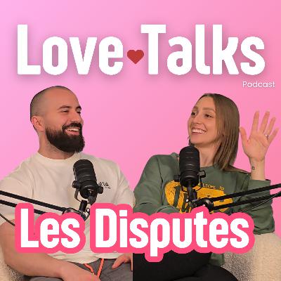 Love Talks #5 : Les Disputes