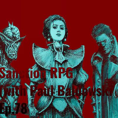 Sanction RPG (with Paul Baldowski) Ep 78