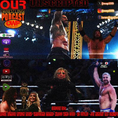 O.W.P. Unscripted Episode 164: Royal Rumble Riyadh Recap - Aj Styles Retires - Joe Hendy NXT Champ -  and more!