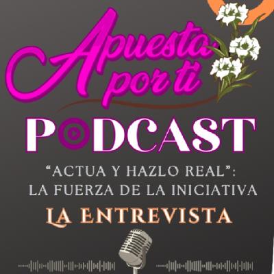 Apuesta Por Ti: La Entrevista Con Adriana Chaparro, "Actua y Hazlo Real: La Fuerza de la Iniciativa Apuesta Por Ti: La Entrevista Con Adriana Chaparro, "Actua y Hazlo Real: La Fuerza de la Iniciativa