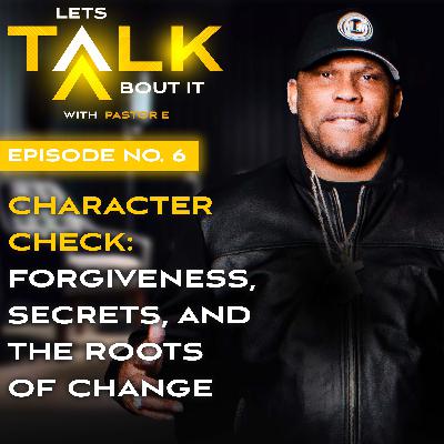 Character Check: Forgiveness, Secrets, and the Roots of Change Character Check: Forgiveness, Secrets, and the Roots of Change