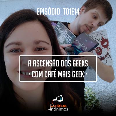 T01E14 - A Ascensão dos Geeks (com Café Mais Geek)