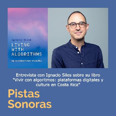 Vivir con algoritmos: plataformas digitales y cultura en Costa Rica con Ignacio Siles