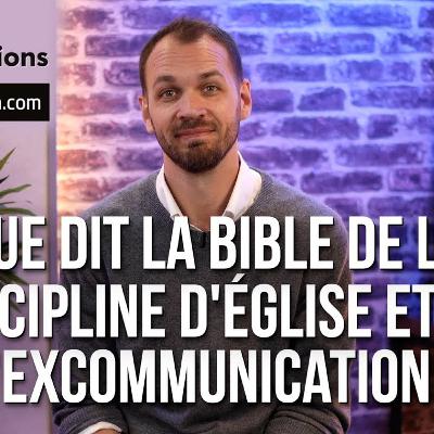 Que dit la Bible de la discipline d’église et de l’excommunication ?