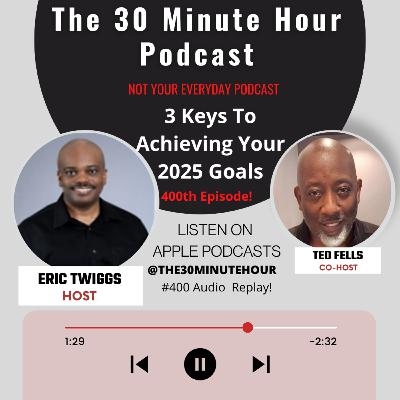 #400 --3 Keys To Achieving Your 2025 Goals (400th Episode) #400 --3 Keys To Achieving Your 2025 Goals (400th Episode)