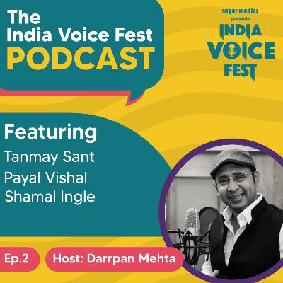 The India Voice Fest Podcast-Host: Darrpan Mehta. Featuring: Shamal Ingle, Tanmay Sant and Payal Vishal