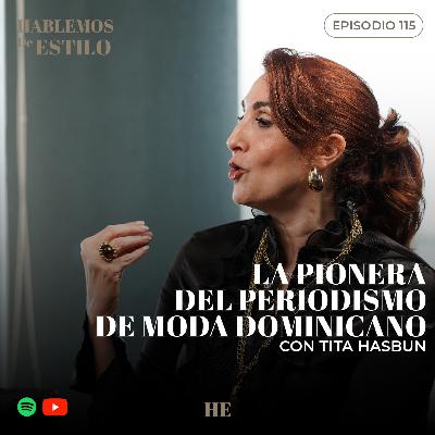 115. La pionera del periodismo de moda dominicano ft. Tita Hasbun