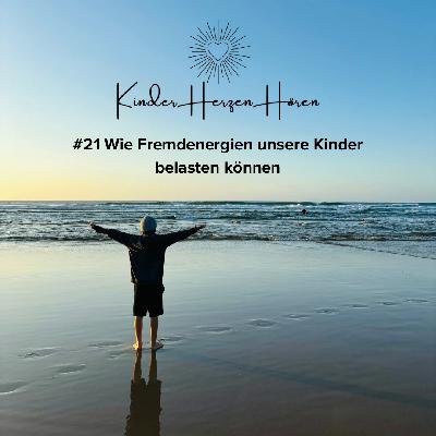 #21 Wie Fremdenergien unsere Kinder belasten können