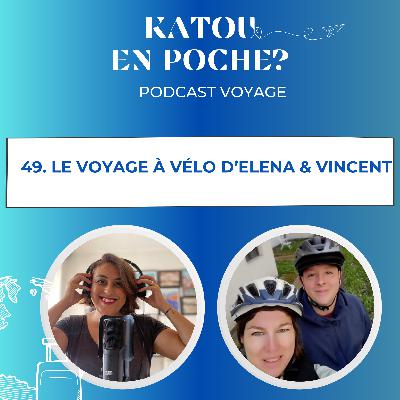 49. Elena et Vincent racontent leur voyage à vélo.
