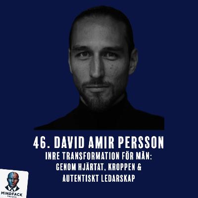 46. David Amir Persson - Inre transformation för män: Genom hjärtat, kroppen & autentiskt ledarskap