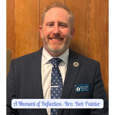 A Moment of Reflection- Bro. Bob Painter