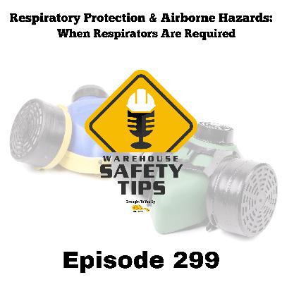 S6 Ep299: Warehouse Safety Tips | Episode 299 | When Respirators Are Required S6 Ep299: Warehouse Safety Tips | Episode 299 | When Respirators Are Required