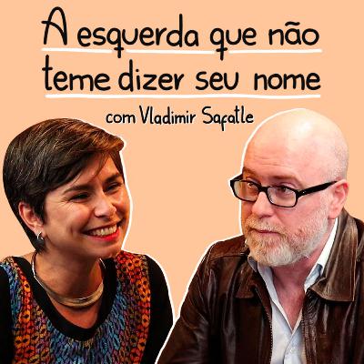 A esquerda que não teme dizer seu nome | Vladimir Safatle | CULTIVA CAST #42