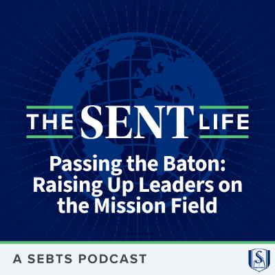 Passing the Baton: Raising Up Leaders on the Mission Field - EP163