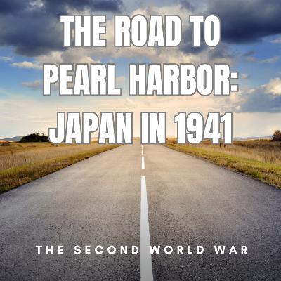 46 - The Road to Pearl Harbor: Japan in 1941