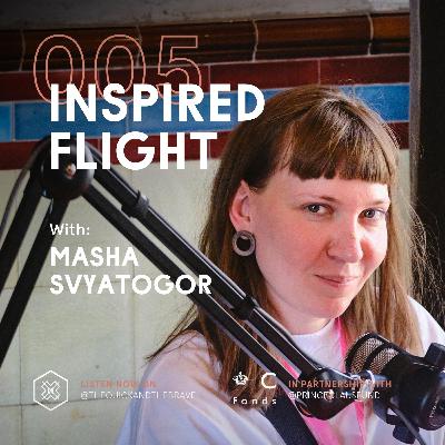 Inspired Flight 005: Masha Svyatogor Inspired Flight 005: Masha Svyatogor