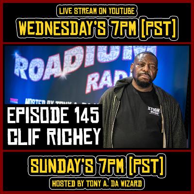 CLIF RICHEY - EPISODE 145 - ROADIUM RADIO - TONY VISION - HOSTED BY TONY A. DA WIZARD